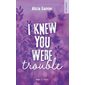 I knew you were trouble