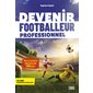 Devenir footballeur professionnel : tous les secrets pour réaliser ton rêve !