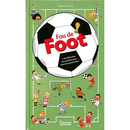 Fou de foot : + de 200 infos incroyables pour tous les passionnés !