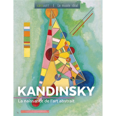 Kandinsky : la naissance de l'art abstrait
