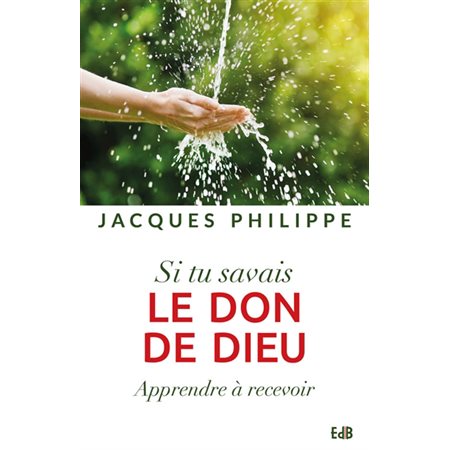 Si tu savais le don de Dieu : apprendre à recevoir