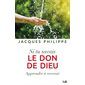 Si tu savais le don de Dieu : apprendre à recevoir