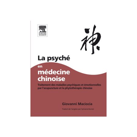 La psyché en médecine chinoise : traitements des maladies psychiques et émotionnelles par l'acupuncture et la phytothérapie chinoise