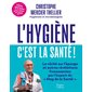 L'hygiène, c'est la santé ! : les conseils d'un pro pour rester en bonne santé