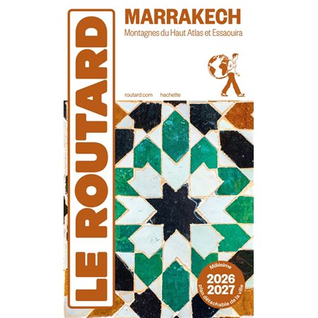 Marrakech, montagnes du Haut Atlas et Essaouira :Le guide routard 2026-2027