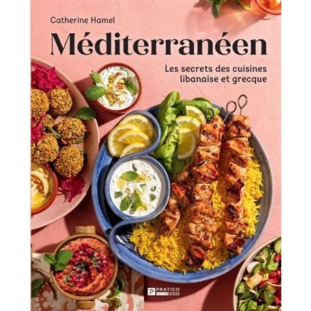 Méditérranéen : Les secrets des cuisines libanaise et grecque