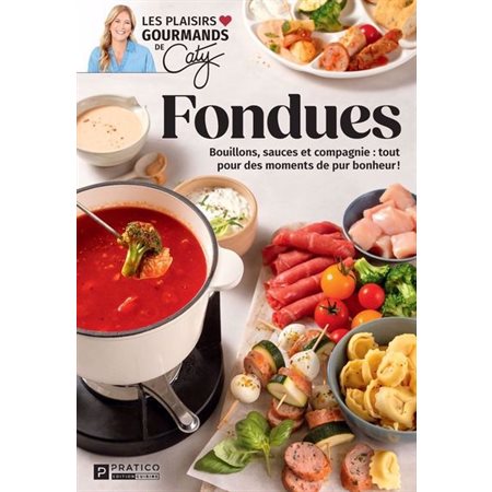 Fondues : Bouillons, sauces et compagnie : tout pour des moments de pur bonheur !