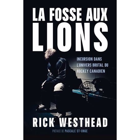 La fosse aux lions : Incursion dans l'univers brutal du hockey canadien