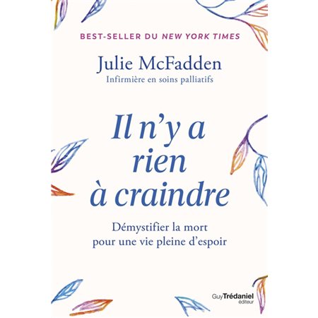 Il n'y a rien à craindre : tout ce que vous avez toujours voulu savoir sur la fin de vie, sans oser le demander
