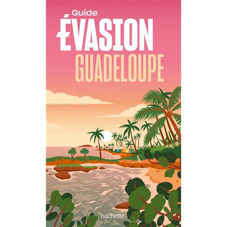 Guide évasion : Guadeloupe