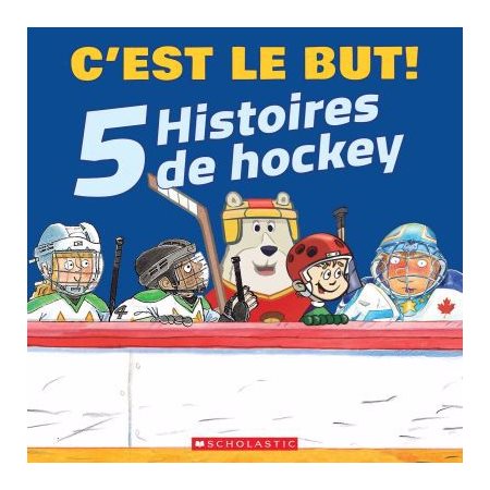 C’est le but! : 5 histoires de hockey