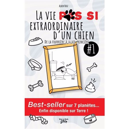 La Vie (pas) si extraordinaire d'un chien #1 De la fourrière à la vie princière