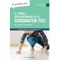 10 questions sur... le trouble développemental de la coordination (TDC) chez l'enfant et l'adolescent