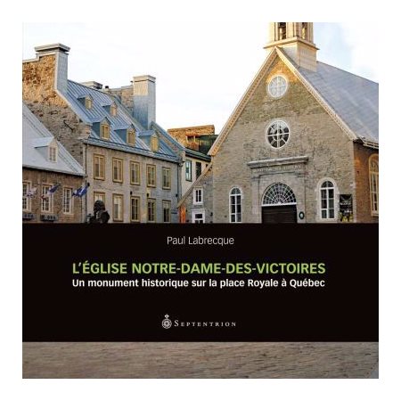 L'Église Notre-Dame des Victoires : un monument historique sur la place Royale à Québec