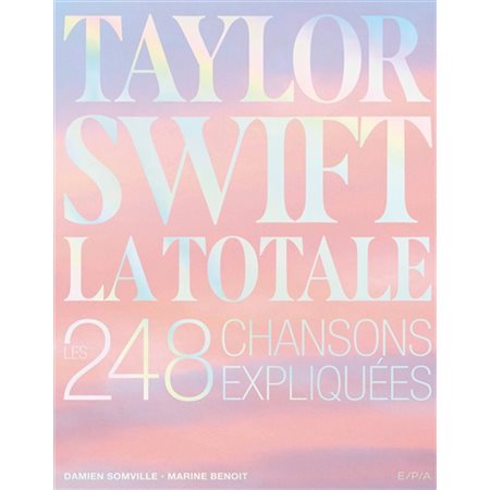 Taylor Swift : la totale : les 248 chansons expliquées