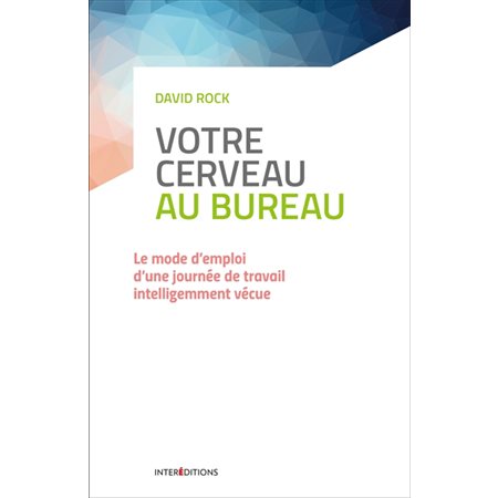 Votre cerveau au bureau : le mode d'emploi d'une journée de travail intelligemment vécue, Bien-être au travail