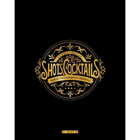 La bible Larousse des shots et cocktails