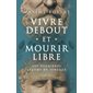 Vivre debout et mourir libre
