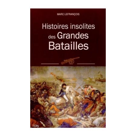 Histoires insolites des grandes batailles