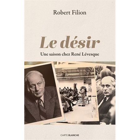 Le désir : Une saison chez René Lévesque