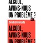 Alcool, avons-nous un problème ?