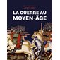 La guerre au Moyen-Age