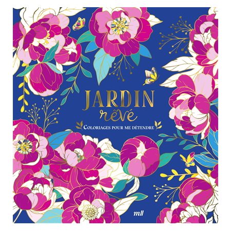 Jardin rêvé : Coloriages pour me détendre