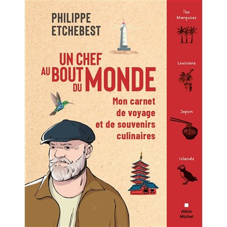 Un chef au bout du monde : mon carnet de voyage et de souvenirs culinaires