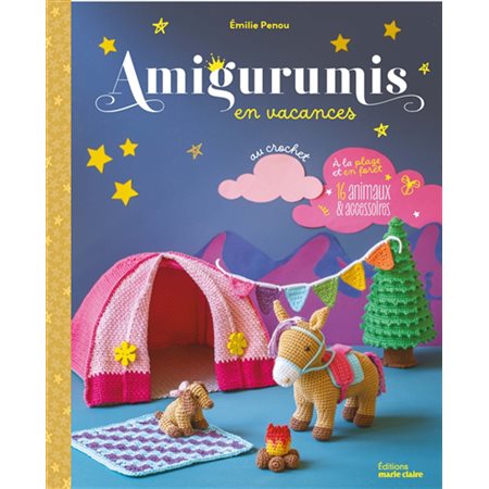 Amigurumis en vacances à la plage et en forêt : 16 animaux & accessoires au crochet