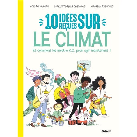 10 idées reçues sur le climat : et comment les mettre KO pour agir maintenant !