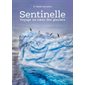 Sentinelle : voyage au coeur des glaciers