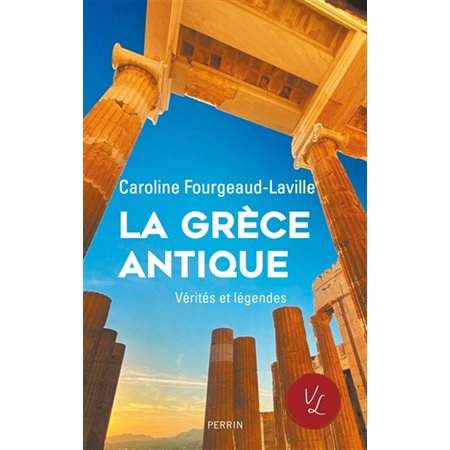 La Grèce antique, Vérités et légendes