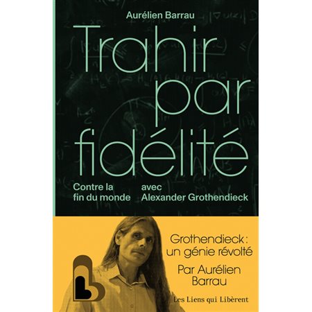 Trahir par fidélité : contre la fin du monde avec Alexander Grothendieck