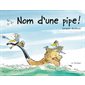 Nom d'une pipe!
