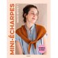 Mini-écharpes, maxi effet ! : 18 modèles de tricot