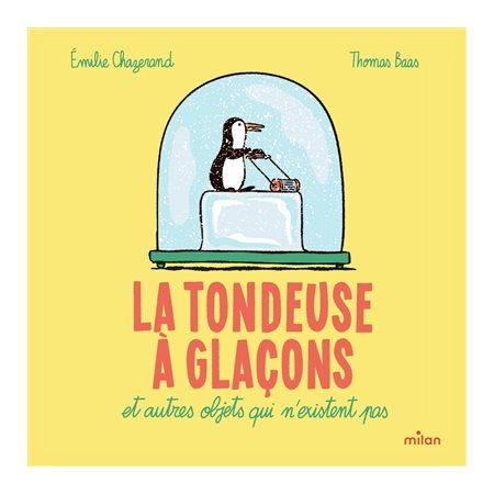 La tondeuse à glaçons : et autres objets qui n'existent pas