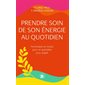 Prendre soin de son énergie au quotidien
