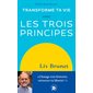 Transforme ta vie avec les trois principes