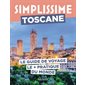 Simplissime : Toscane : le guide de voyage le + pratique du monde