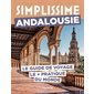Simplissime : Andalousie : le guide de voyage le + pratique du monde, Simplissime. Voyage