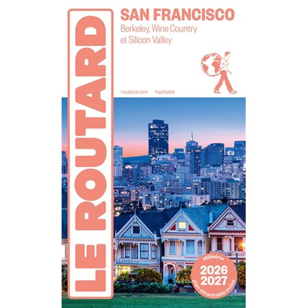 San Francisco : Berkeley, Wine Country et Silicon Valley : 2026-2027, Le guide du routard