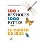 100 bestioles 1000 pattes : le cahier de jeux