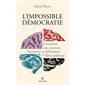 L'impossible démocratie : comment nos instincts façonnent et déforment l'idéal politique