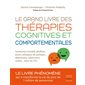 Le grand livre des thérapies cognitives et comportementales : surmontez anxiété, phobies, peurs, attaques de panique, dépression, addictions, colère... avec les TCC