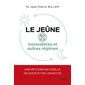 Le jeûne : monodiètes et autres régimes : une méthode naturelle de santé et de longévité