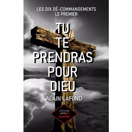 Les dix dé-commandements #1 Tu te prendras pour Dieu : Le premier