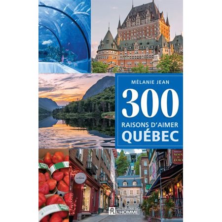 300 raisons d'aimer Québec