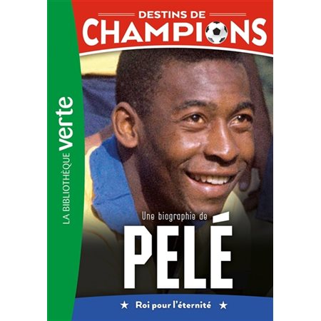 Destins de champions #26 Une biographie de Pelé : Roi pour l'éternité
