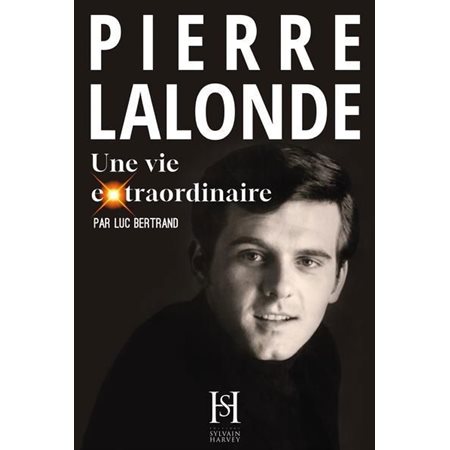 Pierre Lalonde : Une vie extraordinaire