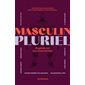 Masculin pluriel : Regards sur nos masculinités